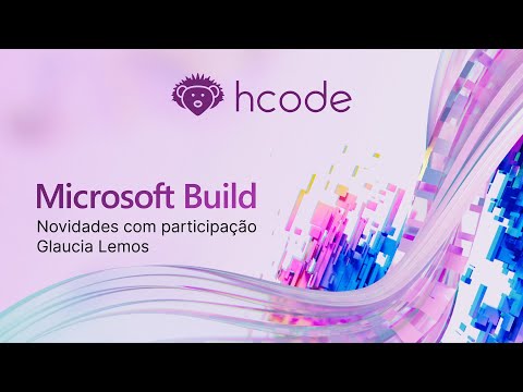 Microsoft Build 2024 - Novidades com participação Glaucia Lemos