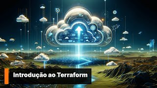 Introdução ao Terraform: Automatizando Infraestrutura na Nuvem.