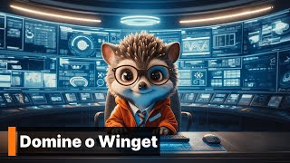 Domine o Winget: Transforme seu Windows em uma Central de Gerenciamento de Programas.