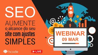 SEO - Aumente o alcance do seu site com ajustes simples | Webinar 09 de março de 2020 às 20h